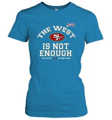 The West Is Not Enough Division Champion San Francisco 49ers Shirt Women's T-Shirt - KnowlegdeTee