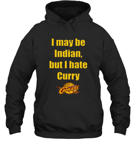 I May Be Indian But I Hate Curry Cleveland Cavaliers Shirt Hoodie - KnowlegdeTee