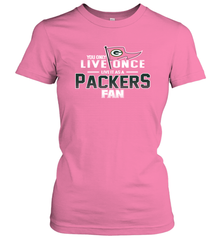 You Only Live Once Live As Green Bay Packers Fan Faithful Gift Women's T-Shirt - KnowlegdeTee