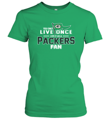 You Only Live Once Live As Green Bay Packers Fan Faithful Gift Women's T-Shirt - KnowlegdeTee