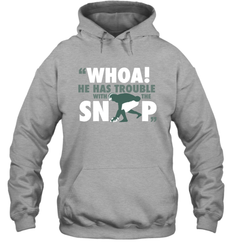 He has trouble with the snap Shirt Hoodie - KnowlegdeTee