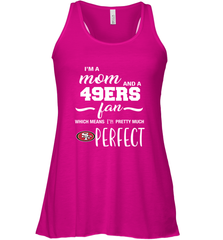 I'm A Mom And San Francisco 49ers Fan Which Means I'm Pretty Much Perfect Racerback Tank - KnowlegdeTee