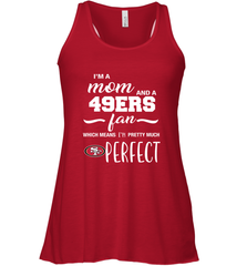I'm A Mom And San Francisco 49ers Fan Which Means I'm Pretty Much Perfect Racerback Tank - KnowlegdeTee