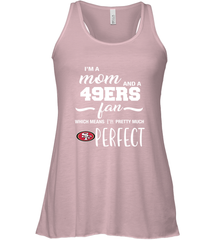 I'm A Mom And San Francisco 49ers Fan Which Means I'm Pretty Much Perfect Racerback Tank - KnowlegdeTee