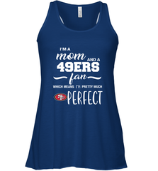 I'm A Mom And San Francisco 49ers Fan Which Means I'm Pretty Much Perfect Racerback Tank - KnowlegdeTee
