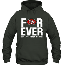 San Francisco 49ers Fan ForEver Not Just When We Win Hoodie - KnowlegdeTee