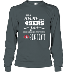 I'm A Mom And San Francisco 49ers Fan Which Means I'm Pretty Much Perfect Long Sleeve T-Shirt - KnowlegdeTee