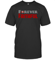 San Francisco 49ers Forever Faithful Fans Gift T-Shirt - KnowlegdeTee