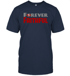 San Francisco 49ers Forever Faithful Fans Gift T-Shirt - KnowlegdeTee