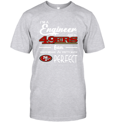 I'm A Engineer And A San Francisco 49ers Fan Engineer Gift T-Shirt - KnowlegdeTee