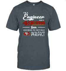 I'm A Engineer And A San Francisco 49ers Fan Engineer Gift T-Shirt - KnowlegdeTee