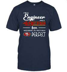 I'm A Engineer And A San Francisco 49ers Fan Engineer Gift T-Shirt - KnowlegdeTee