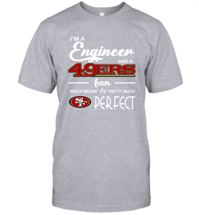 I'm A Engineer And A San Francisco 49ers Fan Engineer Gift T-Shirt - KnowlegdeTee