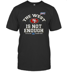 The West Is Not Enough Division Champion San Francisco 49ers Shirt T-Shirt - KnowlegdeTee