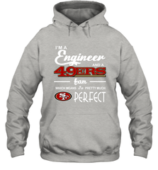 I'm A Engineer And A San Francisco 49ers Fan Engineer Gift Hoodie - KnowlegdeTee