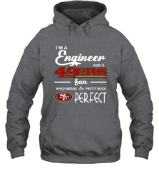 I'm A Engineer And A San Francisco 49ers Fan Engineer Gift Hoodie - KnowlegdeTee