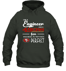 I'm A Engineer And A San Francisco 49ers Fan Engineer Gift Hoodie - KnowlegdeTee