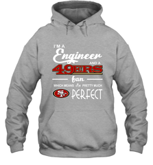 I'm A Engineer And A San Francisco 49ers Fan Engineer Gift Hoodie - KnowlegdeTee