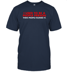 I Used To Be A People Person Then People Ruined It Shirt T-Shirt - KnowlegdeTee