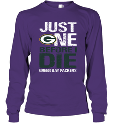 Green Bay Packers Just One Befonre I Die Fan Gift Long Sleeve T-Shirt - KnowlegdeTee