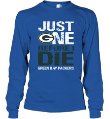 Green Bay Packers Just One Befonre I Die Fan Gift Long Sleeve T-Shirt - KnowlegdeTee