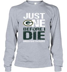 Green Bay Packers Just One Befonre I Die Fan Gift Long Sleeve T-Shirt - KnowlegdeTee