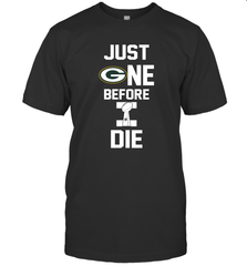 Green Bay Packers Just One Before I Die NFL Super Bowl Cup T-Shirt - KnowlegdeTee