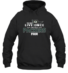 You Only Live Once Live As Green Bay Packers Fan Faithful Gift Hoodie - KnowlegdeTee