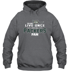 You Only Live Once Live As Green Bay Packers Fan Faithful Gift Hoodie - KnowlegdeTee