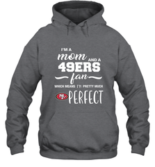 I'm A Mom And San Francisco 49ers Fan Which Means I'm Pretty Much Perfect Hoodie - KnowlegdeTee