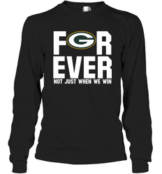 Green Bay Packers Fan ForEver Not Just When We Win Long Sleeve T-Shirt - KnowlegdeTee