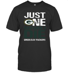 Green Bay Packers Just One Befonre I Die Fan Gift T-Shirt - KnowlegdeTee