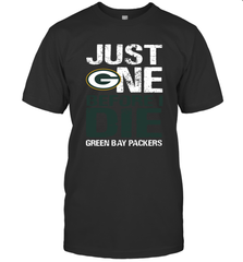Green Bay Packers Just One Befonre I Die Fan Gift T-Shirt - KnowlegdeTee