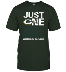 Green Bay Packers Just One Befonre I Die Fan Gift T-Shirt - KnowlegdeTee