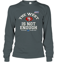 The West Is Not Enough Division Champion San Francisco 49ers Shirt Long Sleeve T-Shirt - KnowlegdeTee