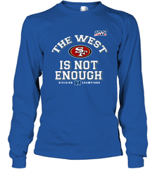 The West Is Not Enough Division Champion San Francisco 49ers Shirt Long Sleeve T-Shirt - KnowlegdeTee