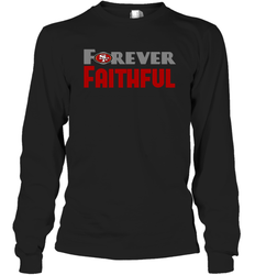 San Francisco 49ers Forever Faithful Fans Gift Long Sleeve T-Shirt - KnowlegdeTee